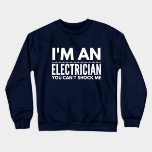 I'M AN ELECTRICIAN YOU CAN'T SHOCK ME - electrician quotes sayings jobs Crewneck Sweatshirt